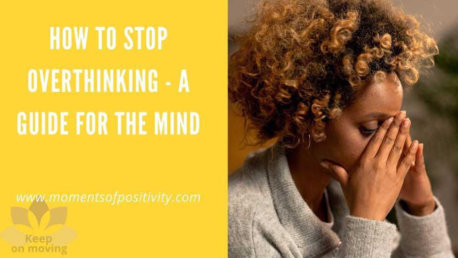 How to Stop Overthinking - A Guide for the Mind | Moments Of Positivity