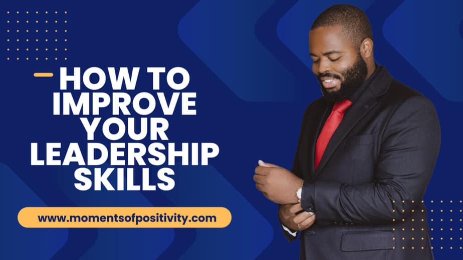 How to Improve Your Leadership Skills | Moments Of Positivity